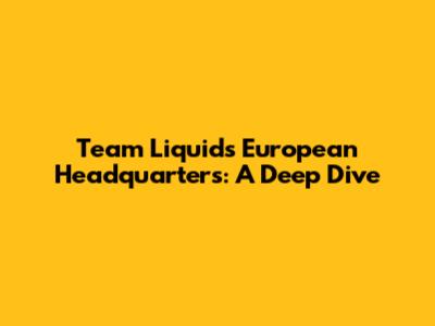 Team Liquid's European Headquarters: A Deep Dive