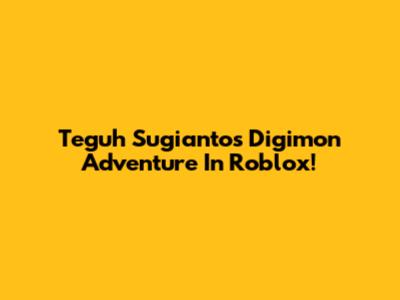 Teguh Sugianto's Digimon Adventure In Roblox!