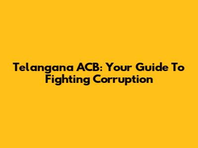 Telangana ACB: Your Guide To Fighting Corruption