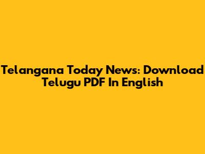 Telangana Today News: Download Telugu PDF In English