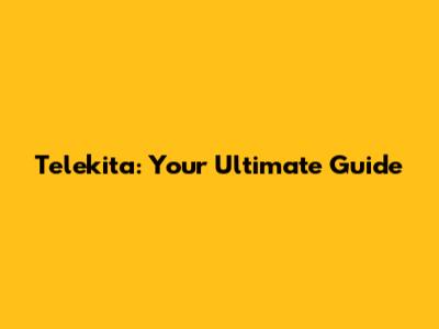 Telekita: Your Ultimate Guide