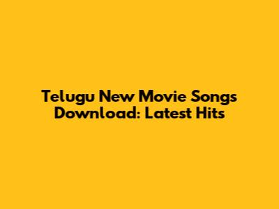 Telugu New Movie Songs Download: Latest Hits
