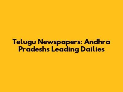 Telugu Newspapers: Andhra Pradesh's Leading Dailies