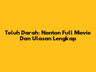 Teluh Darah: Nonton Full Movie Dan Ulasan Lengkap