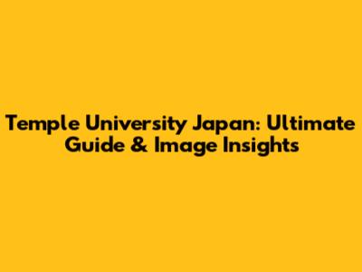 Temple University Japan: Ultimate Guide & Image Insights