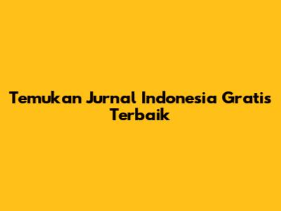 Temukan Jurnal Indonesia Gratis Terbaik