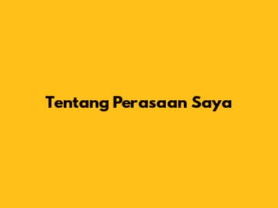 Tentang Perasaan Saya