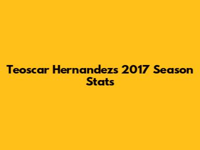 Teoscar Hernandez's 2017 Season Stats
