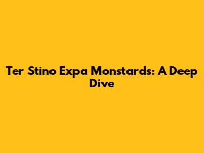 Ter Stino Expa Monstards: A Deep Dive