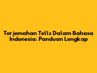 Terjemahan 'Tells' Dalam Bahasa Indonesia: Panduan Lengkap