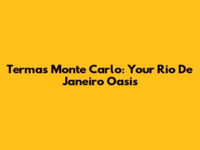 Termas Monte Carlo: Your Rio De Janeiro Oasis