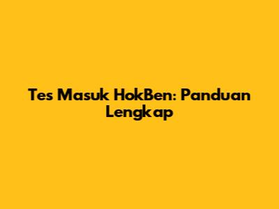 Tes Masuk HokBen: Panduan Lengkap