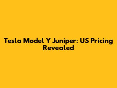 Tesla Model Y Juniper: US Pricing Revealed