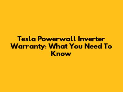 Tesla Powerwall Inverter Warranty: What You Need To Know