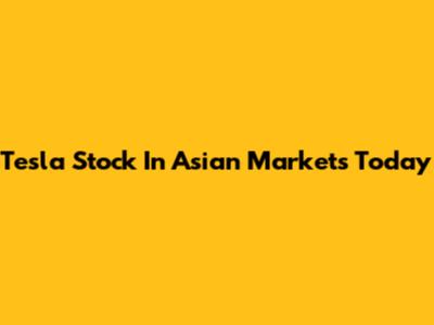 Tesla Stock In Asian Markets Today