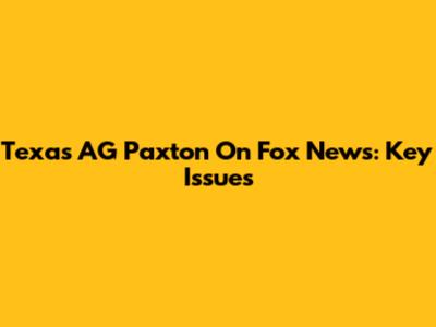 Texas AG Paxton On Fox News: Key Issues