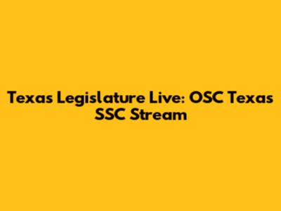 Texas Legislature Live: OSC Texas SSC Stream