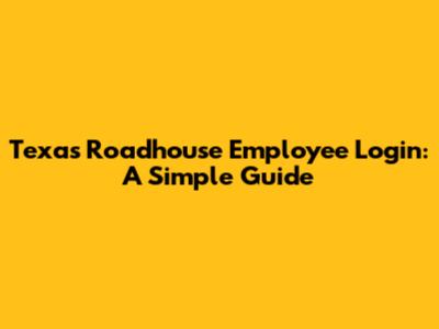 Texas Roadhouse Employee Login: A Simple Guide