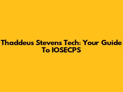 Thaddeus Stevens Tech: Your Guide To IOSECPS