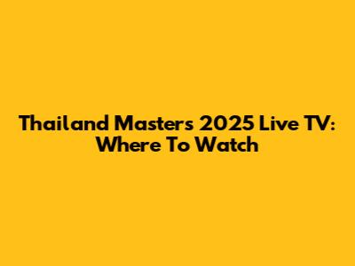 Thailand Masters 2025 Live TV: Where To Watch
