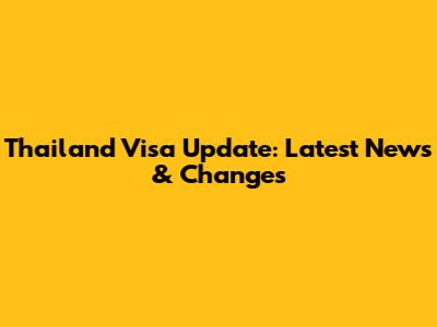 Thailand Visa Update: Latest News & Changes