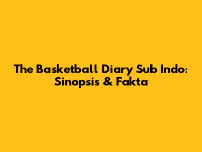 The Basketball Diary Sub Indo: Sinopsis & Fakta