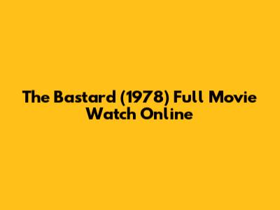 The Bastard (1978) Full Movie Watch Online