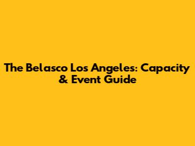 The Belasco Los Angeles: Capacity & Event Guide