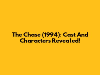 The Chase (1994): Cast And Characters Revealed!