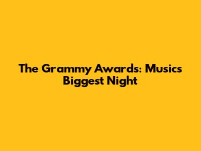 The Grammy Awards: Music's Biggest Night