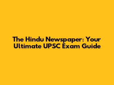 The Hindu Newspaper: Your Ultimate UPSC Exam Guide