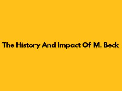 The History And Impact Of M. Beck