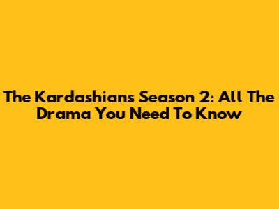 The Kardashians Season 2: All The Drama You Need To Know