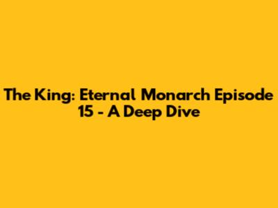 The King: Eternal Monarch Episode 15 - A Deep Dive