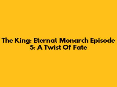 The King: Eternal Monarch Episode 5: A Twist Of Fate