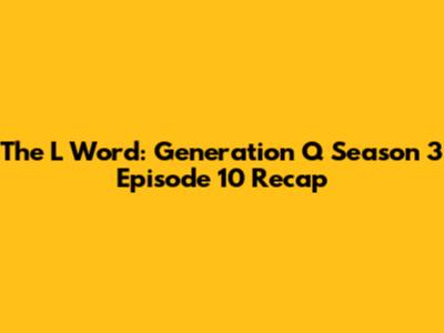 The L Word: Generation Q Season 3 Episode 10 Recap