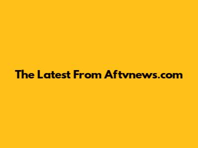 The Latest From Aftvnews.com