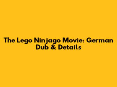 The Lego Ninjago Movie: German Dub & Details