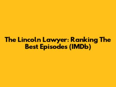 The Lincoln Lawyer: Ranking The Best Episodes (IMDb)