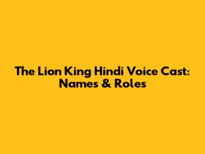 The Lion King Hindi Voice Cast: Names & Roles