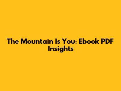 The Mountain Is You: Ebook PDF Insights