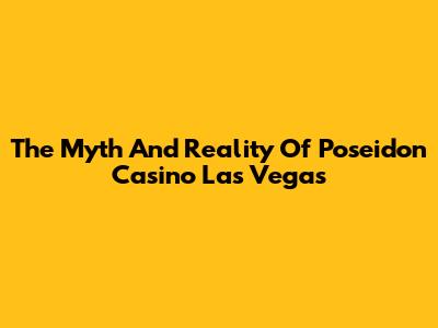 The Myth And Reality Of Poseidon Casino Las Vegas