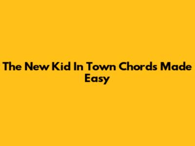 The New Kid In Town Chords Made Easy