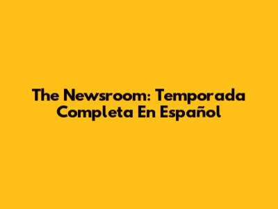The Newsroom: Temporada Completa En Español