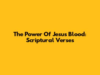 The Power Of Jesus' Blood: Scriptural Verses