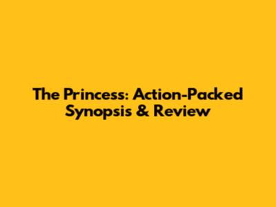 The Princess: Action-Packed Synopsis & Review