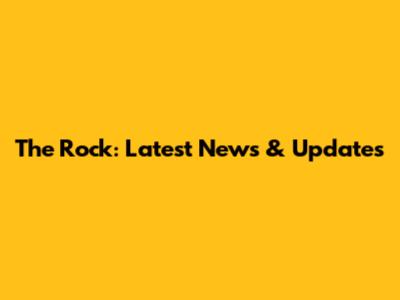 The Rock: Latest News & Updates