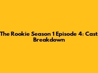 The Rookie Season 1 Episode 4: Cast Breakdown