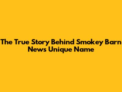 The True Story Behind Smokey Barn News' Unique Name