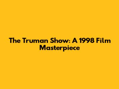 The Truman Show: A 1998 Film Masterpiece